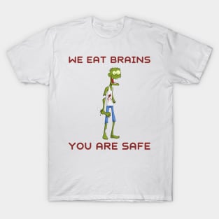 We eat brains you are safe T-Shirt